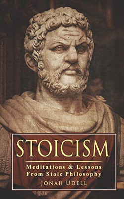 Stoicism: Meditations & Lessons From Stoic Philosophy: On Leadership, Self-Discipline, Confidence, Happiness, Self-Control, Mindset And Mental Toughness