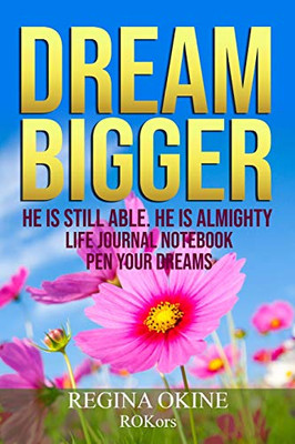 Dream Bigger: He Is Still Able. He Is Almighty