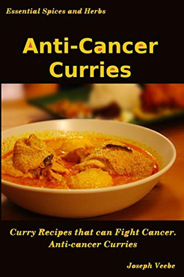 Anti-Cancer Curries (Essential Spices & Herbs)