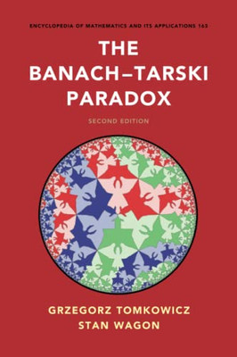 The BanachTarski Paradox (Encyclopedia Of Mathematics And Its Applications, Series Number 163)