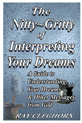 The Nitty Gritty Of Interpreting Your Dreams: A Guide To Understanding Your Dreams