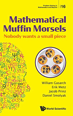 Mathematical Muffin Morsels: Nobody Wants a Small Piece (Problem Solving in Mathematics and Beyond)