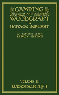 Camping And Woodcraft Volume 2 - The Expanded 1916 Version (Legacy Edition): The Deluxe Masterpiece On Outdoors Living And Wilderness Travel (The Library of American Outdoors Classics)