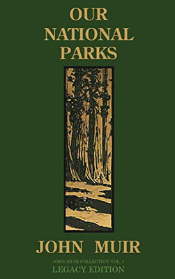 Our National Parks (Legacy Edition): Historic Explorations Of Priceless American Treasures (The Doublebit John Muir Collection)