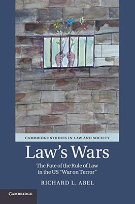 Law'S Wars: The Fate Of The Rule Of Law In The Us 'War On Terror' (Cambridge Studies In Law And Society)