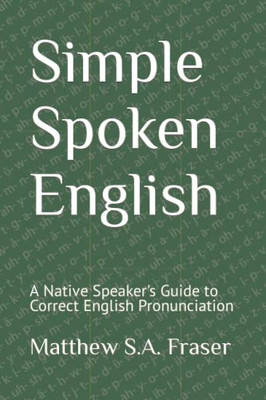 Simple Spoken English: A Native Speaker'S Guide To Correct English Pronunciation