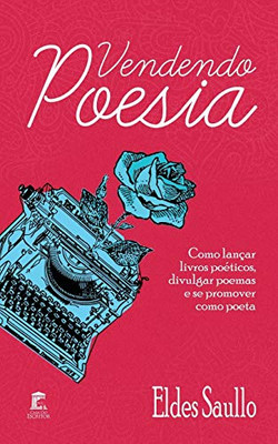 Vendendo Poesia: Como Lançar Livros Poéticos, Divulgar Poemas E Se Promover Como Poeta. (Portuguese Edition)
