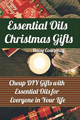 Essential Oils Christmas Gifts: Cheap Diy Gifts With Essential Oils For Everyone In Your Life: (Christmas Gifts 2019, Mists)