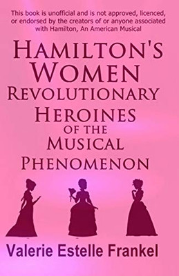 HamiltonS Women: Revolutionary Heroines Of The Musical Phenomenon