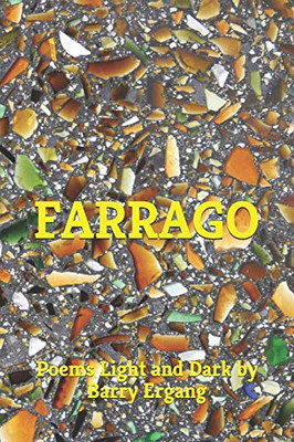 Farrago: Poems Light And Dark By Barry Ergang