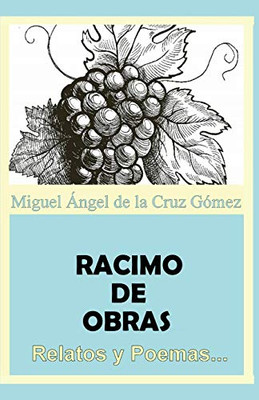 Racimo De Obras: Relatos Y Poemas. (Spanish Edition)