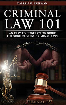 Criminal Law 101: An Easy To Understand Guide Through Florida Criminal Laws