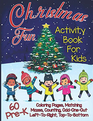 Christmas Fun Activity Book For Kids Pre-K: A Workbook With 60 Cute Learning Games, Counting, Tracing, Coloring, Mazes, Matching And More! (Kid'S Holiday Activity Books)