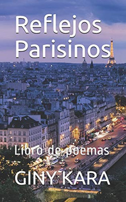 Reflejos Parisinos: Libro De Poemas (Spanish Edition)