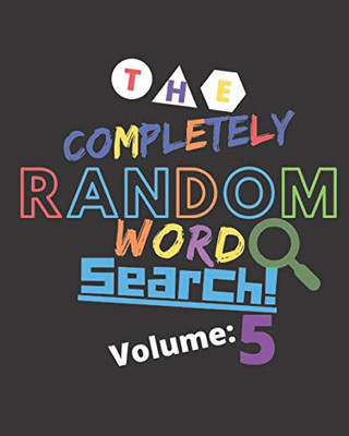 The Completely Random Word Search Volume 5: Travel Games For Kids - Adults - Anyone - Feel The Thrill Of A Classic Easy To Read Word Search Puzzle