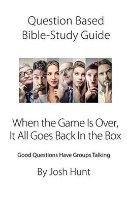 Question-Based Bible Study Guide -- When The Game Is Over, It All Goes Back In The Box: Good Questions Have Groups Talking (Good Questions Have Groups Have Talking)