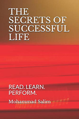 The Secrets Of Successful Life: Read. Learn. Perform.