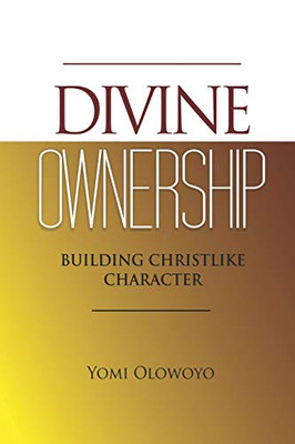 Divine Ownership: Building Christlike Character