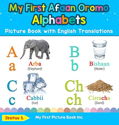 My First Afaan Oromo Alphabets Picture Book with English Translations: Bilingual Early Learning & Easy Teaching Afaan Oromo Books for Kids (Teach & Learn Basic Afaan Oromo Words for Children)