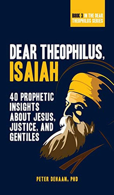 Dear Theophilus, Isaiah: 40 Prophetic Insights about Jesus, Justice, and Gentiles