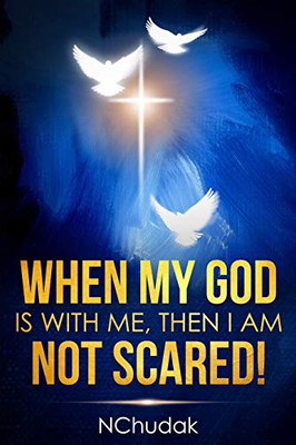 When My God Is With Me, Then I Am Not Scared!