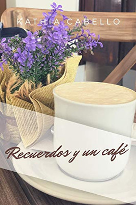 Recuerdos Y Un Cafe (Spanish Edition)