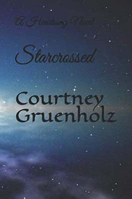Starcrossed: A Heartsong Novel (The Heartsong Saga)