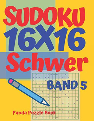 Sudoku 16X16 Schwer - Band 5: Sudoku Erwachsene 16X16 - Logikspiele Für Erwachsene - Denkspiele Für Erwachsene (German Edition)
