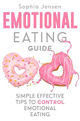 Emotional Eating Guide: Simple Effective Tips To Control Emotional Eating