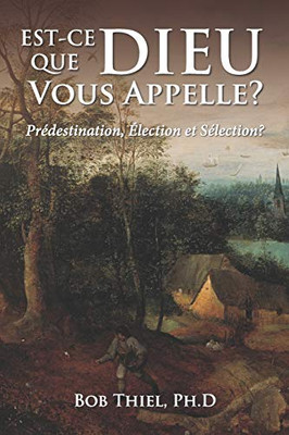 Est-Ce Que Dieu Vous Appelle?: Prédestination, Élection Et Sélection? (French Edition)