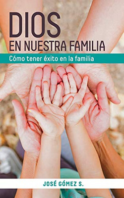 Dios En Nuestra Familia: Como Tener Exito En La Familia (Spanish Edition)