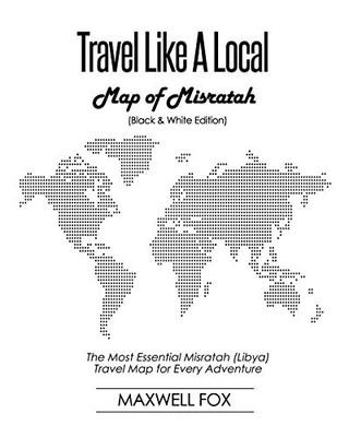Travel Like A Local - Map Of Misratah (Black And White Edition): The Most Essential Misratah (Libya) Travel Map For Every Adventure