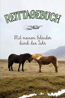 Reittagebuch: Mit Meinem Isländer Durch Das Jahr / Das Reittagebuch Zum Eintragen Für Über 200 Reiteinheiten / Jahreskalender / Geschenkidee Islandpferd (German Edition)