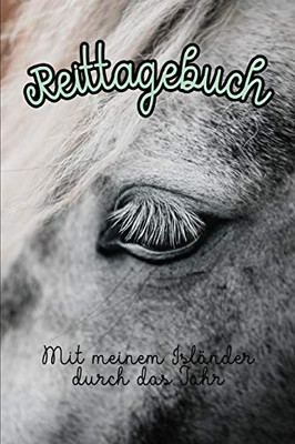 Reittagebuch: Mit Meinem Isländer Durch Das Jahr - Das Reittagebuch Zum Eintragen Für Über 200 Reiteinheiten - Jahreskalender - Geschenkidee Islandpferd (German Edition)