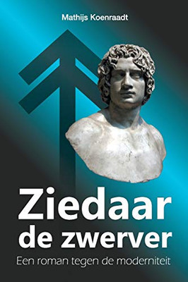 Ziedaar De Zwerver: Een Roman Tegen De Moderniteit (Dutch Edition)