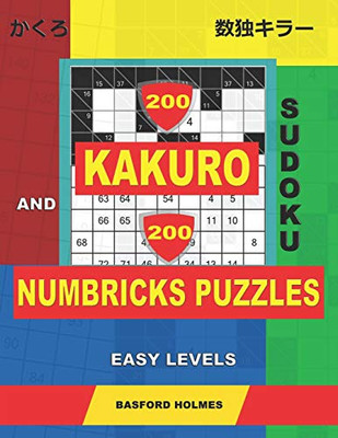 200 Kakuro Sudoku And 200 Numbricks Puzzles Easy Levels.: Kakuro 6X6 + 7X7 + 8X8 + 9X9 And Numbricks Easy Puzzles. (Kakuro And Numbricks)