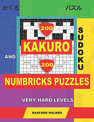 200 Kakuro Sudoku And 200 Numbricks Puzzles Very Hard Levels.: Kakuro 12X12 + 13X13 + 14X14 + 15X15 And Numbricks Extreme Puzzles. (Kakuro And Numbricks)