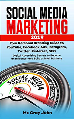 Social Media Marketing 2019: Your Personal Branding Guide To Youtube, Facebook Ads, Instagram, Twitter, Pinterest, Seo - Digital Advertising Secrets ... Brand For Small Businesses And Solopreneurs)