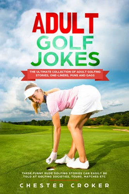 Adult Golf Jokes: Huge Collection Of Naughty, Rude, Dirty Golfing Jokes