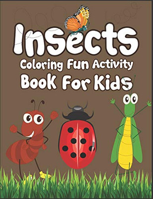 Insects Coloring Fun Activity Book For Kids: 50+ Insects Drawing Pages To Color! Suitable For Children Ages 3-10