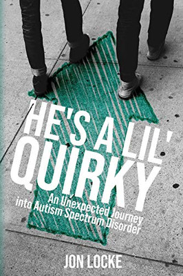He's a Lil' Quirky: An Unexpected Journey into Autism Spectrum Disorder