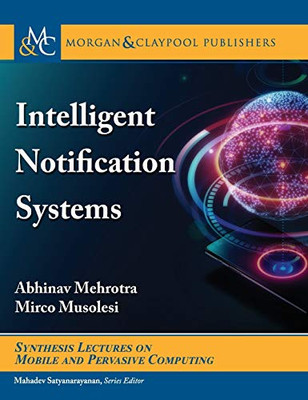 Intelligent Notification Systems (Synthesis Lectures on Mobile and Pervasive Computing)