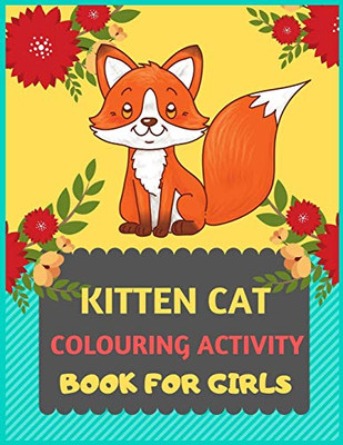 Kitten Cat Colouring Activity Book For Girls: Cat Coloring Book For Kids & Toddlers -Cat Coloring Books For Preschooler-Coloring Book For Boys, Girls, Fun Activity Book For Kids Ages 2-4 4-8