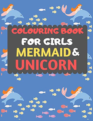 Colouring Book For Girls Mermaid & Unicorn: Mermaid Unicorn Colouring Book For Kids & Toddlers -Magical Colouring Books For Preschooler-Colouring Book ... Girls Fun Activity Book For Kids Ages 2-4 4-8