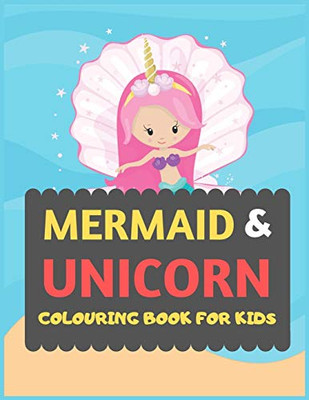 Mermaid & Unicorn Colouring Book For Kids: Mermaid Unicorn Colouring Book For Kids & Toddlers -Magical Colouring Books For Preschooler-Colouring Book ... Girls Fun Activity Book For Kids Ages 2-4 4-8