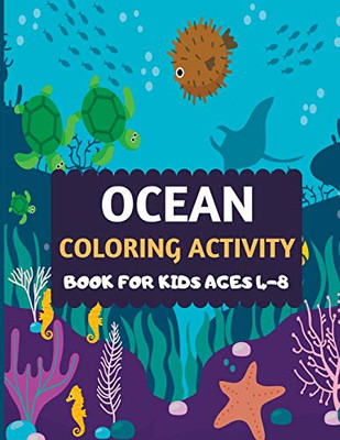 Ocean Coloring Activity Book For Kids Ages 4-8: Amazing Sea Creatures Coloring By Number Fun Christmas Mazes Book For Kids & Toddlers -Ocean Kids ... Animal Coloring Book For Kids Ages 2-4 4-8