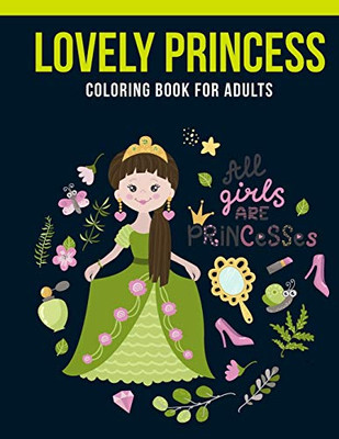 Lovely Princess Coloring Book For Adults: Adult Coloring Book With Stress Relieving Lovely Princess Coloring Book Designs For Relaxation