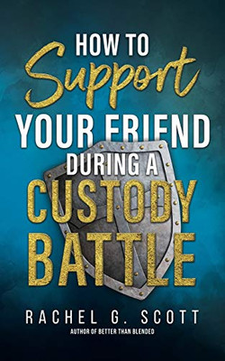 How To Support Your Friend During A Custody Battle