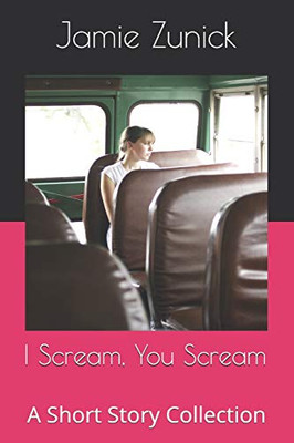 I Scream, You Scream: A Short Story Collection