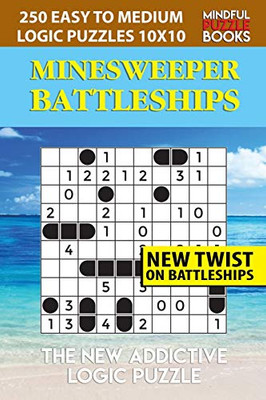 Minesweeper Battleships: 250 Easy To Medium Logic Puzzles 10X10 (Battleships Collections)